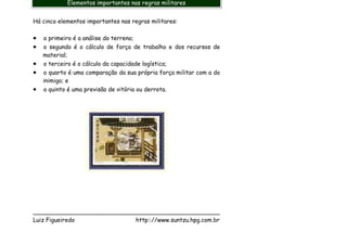 Elementos importantes nas regras militares


Há cinco elementos importantes nas regras militares:

•   o primeiro é a análise do terreno;
•   o segundo é o cálculo de força de trabalho e dos recursos de
    material;
•   o terceiro é o cálculo da capacidade logística;
•   o quarto é uma comparação da sua própria força militar com a do
    inimigo; e
•   o quinto é uma previsão de vitória ou derrota.




___________________________________________________
Luiz Figueiredo             http:://www.suntzu.hpg.com.br
 