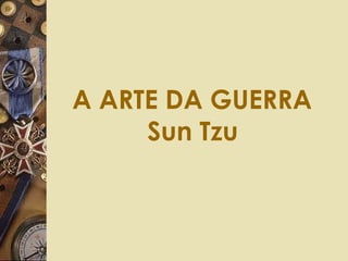 A ARTE DA GUERRA  Sun Tzu   