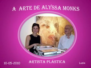 A  ARTE DE ALYSSA MONKS ARTISTA PLÁSTICA Luzia 10-05-2010 