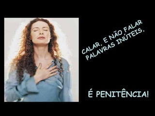 AR
             AL S,
            F I
         ÃO ÚTE
        N N
     ,E SI
   AR RA
 AL AV
C L
 PA




 É PENITÊNCIA!
 