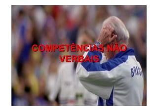 COMPETÊNCIAS NÃOCOMPETÊNCIAS NÃO
VERBAISVERBAIS
 