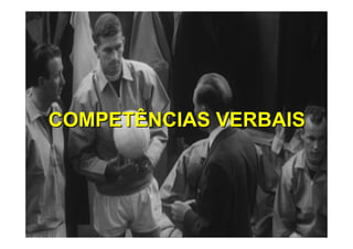COMPETÊNCIAS VERBAISCOMPETÊNCIAS VERBAIS
 