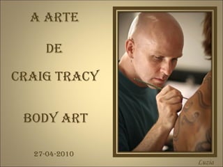 A ARTE CRAIG TRACY BODY ART Luzia DE 27-04-2010 