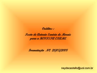 Créditos :Créditos :
Texto de Antonio Ermirio de MoraisTexto de Antonio Ermirio de Morais
para a REVISTA EXAMEpara a REVISTA EXAME
Formatação NC 21/05/2008Formatação NC 21/05/2008
neydecastello@uol.com.brneydecastello@uol.com.br
 