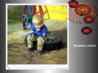   Respeite o outro!  