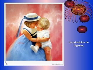 os princípios de higiene; 