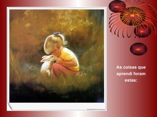 As coisas que aprendi foram estas: 