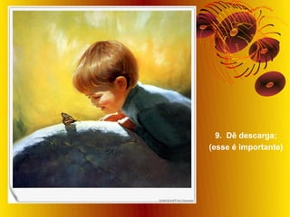 9. Dê descarga;
(esse é importante)
 