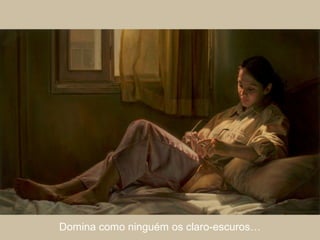 Domina como ninguém os claro-escuros…
 