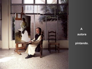 A
autora
pintando.
 