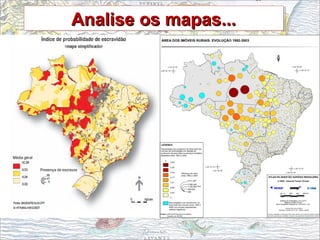 Analise os mapas...Analise os mapas...Analise os mapas...Analise os mapas...
 