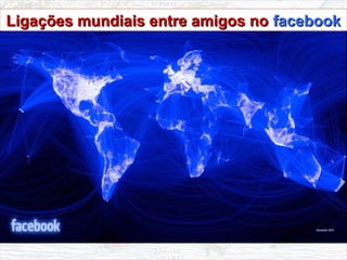 Ligações mundiais entre amigos noLigações mundiais entre amigos no facebookfacebookLigações mundiais entre amigos noLigações mundiais entre amigos no facebookfacebook
 