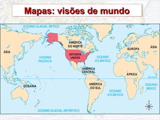Mapas: visões de mundoMapas: visões de mundoMapas: visões de mundoMapas: visões de mundo
 
