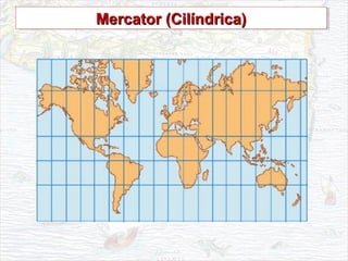Mercator (Cilíndrica)Mercator (Cilíndrica)Mercator (Cilíndrica)Mercator (Cilíndrica)
 