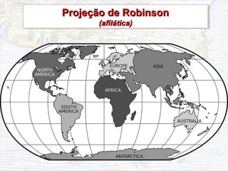 Projeção de RobinsonProjeção de Robinson
(afilática)(afilática)
Projeção de RobinsonProjeção de Robinson
(afilática)(afilática)
 