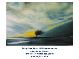 Pesquisa e Texto: Militão dos Santos Imagens: da Internet Formatação: Militão dos Santos Adaptação: Linito 