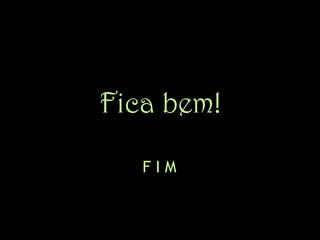 Fica bem! 
F I M 
 