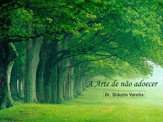 A Arte de não adoecer Dr. Dráuzio Varella 