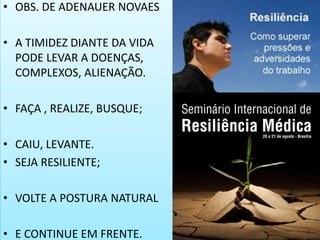 OBS. DE ADENAUER NOVAESA TIMIDEZ DIANTE DA VIDA PODE LEVAR A DOENÇAS, COMPLEXOS, ALIENAÇÃO.FAÇA , REALIZE, BUSQUE;CAIU, LEVANTE.SEJA RESILIENTE;VOLTE A POSTURA NATURALE CONTINUE EM FRENTE.