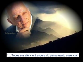 “... Todos em silêncio à espera do pensamento essencial.
 