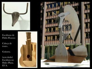 Esculturas de Pablo Picasso: Cabeça de touro. Guitarra. (sem título) Escultura no Daley Plaza, EUA. 