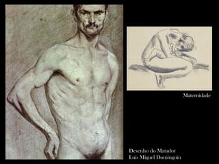Desenho do Matador
Luis Miguel Dominguin
Maternidade
 