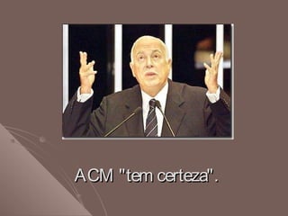ACM "tem certeza".ACM "tem certeza".
 