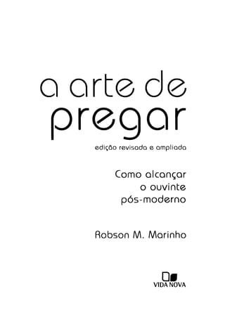 a arte de
re ar
edição revisado e ampliado
Como alcançar
o ouvinte
pós-moderno
Robson M. Marinho
o_
V1DANOVA
 