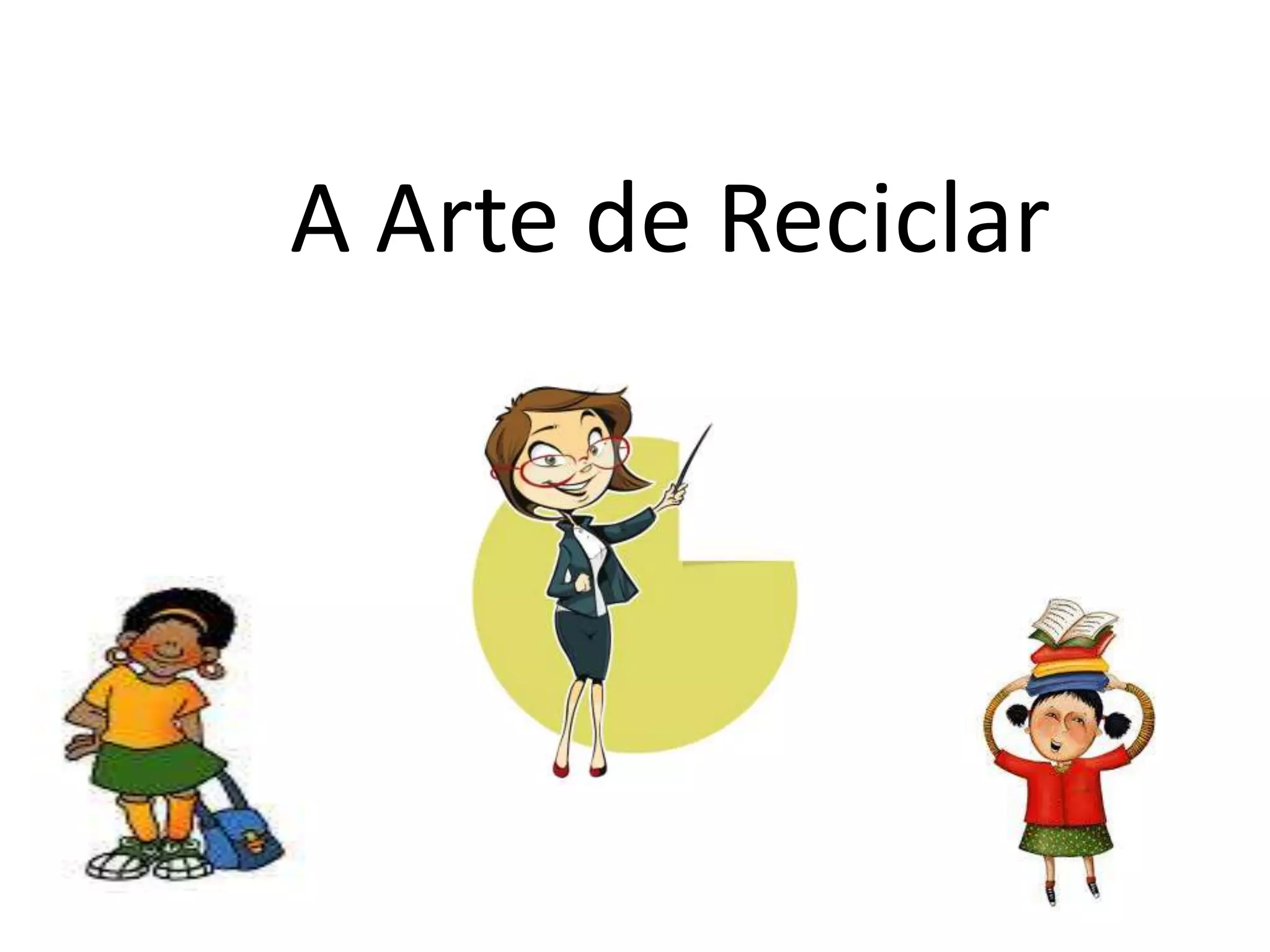 A Arte de Reciclar