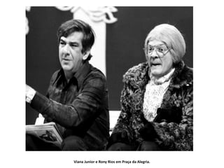 Viana Junior e Rony Rios em Praça da Alegria.
 