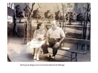 Na Praça da Alegria com o humorista Manoel de Nóbrega
 