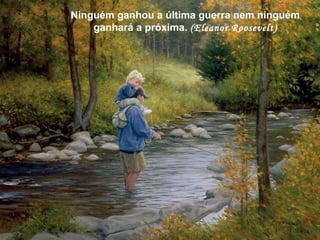 Ninguém ganhou a última guerra nem ninguém ganhará a próxima.  (Eleanor Roosevelt) 