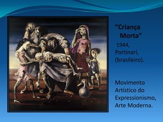 Portinari fez uma belíssima obra ao nos dar a dimensão da tragédia.Observe a figura central, apresentando a queda dos ombros, segurando uma criança (morta).Com suas mãos grandes, ele está nos dizendo: que a culpa daquela criança morta, é dele, que não tem emprego e por isso toda a família está a míngua.A família chora, e são lágrimas  representadas por pedras que saem dos olhos, que significam a dor que vem do coração.O registro de uma situação.