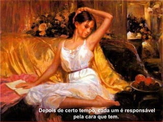 Depois de certo tempo, cada um é responsável pela cara que tem.  