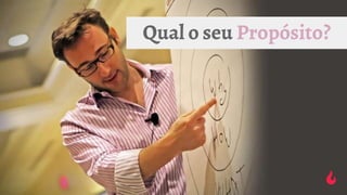 Qual o seu Propósito?
 