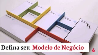 Defina seu Modelo de Negócio
 