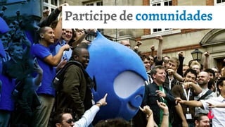 Participe de comunidades
 