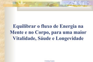 Equilibrar o fluxo de Energia na Mente e no Corpo, para uma maior Vitalidade, Sáude e Longevidade 