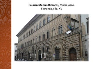 Palácio Médici-Riccardi, Michelozzo,
         Florença, séc. XV
 