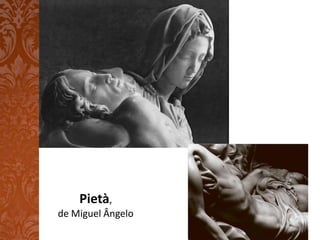 Pietà,
de Miguel Ângelo
 
