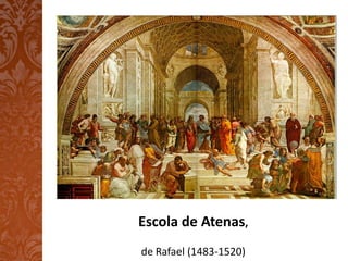 Escola de Atenas,
de Rafael (1483-1520)
 