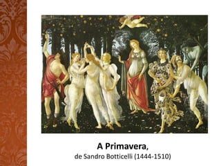 A Primavera,
de Sandro Botticelli (1444-1510)
 