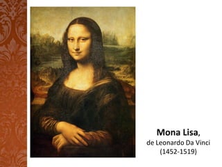 Mona Lisa,
de Leonardo Da Vinci
    (1452-1519)
 