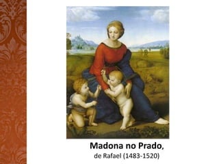 Madona no Prado,
de Rafael (1483-1520)
 