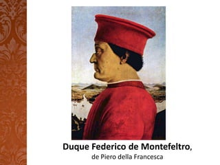 Duque Federico de Montefeltro,
      de Piero della Francesca
 