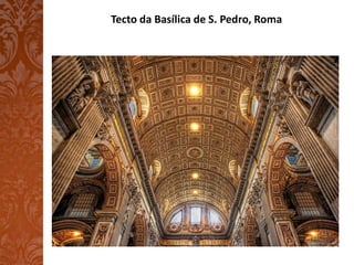Tecto da Basílica de S. Pedro, Roma
 