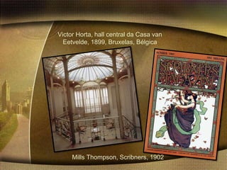 Victor Horta, hall central da Casa van
  Eetvelde, 1899, Bruxelas, Bélgica




     Mills Thompson, Scribners, 1902
 