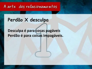 Perdão X desculpa

Desculpa é para cosas pagáveis
Perdão é para coisas impagáveis.
 