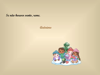 Se não houver vento, reme. Anônimo 