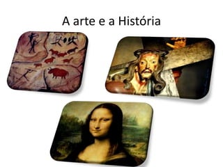 A arte e a História
 